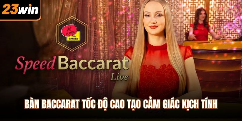 Bàn baccarat tốc độ cao tạo cảm giác kịch tính