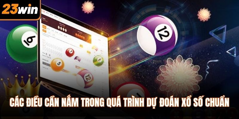Các điều cần nắm trong quá trình dự đoán xổ số chuẩn