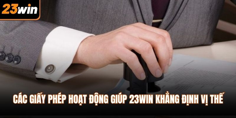 Các giấy phép hoạt động giúp 23WIN khẳng định vị thế