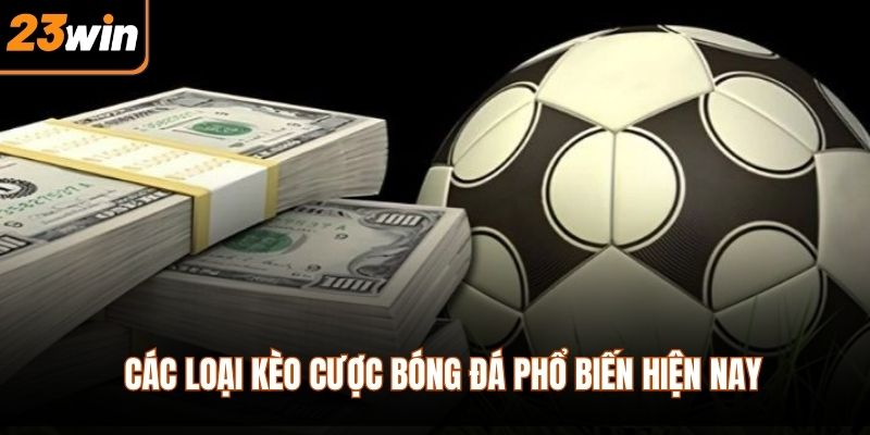 Các loại kèo cược bóng đá phổ biến hiện nay