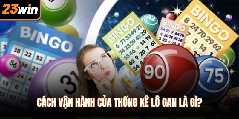 Cách vận hành của thống kê lô gan là gì?