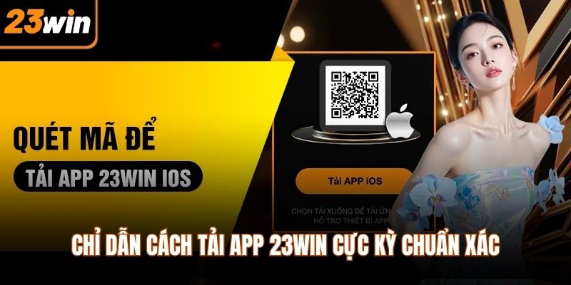 Chỉ dẫn cách tải app 23WIN cực kỳ chuẩn xác