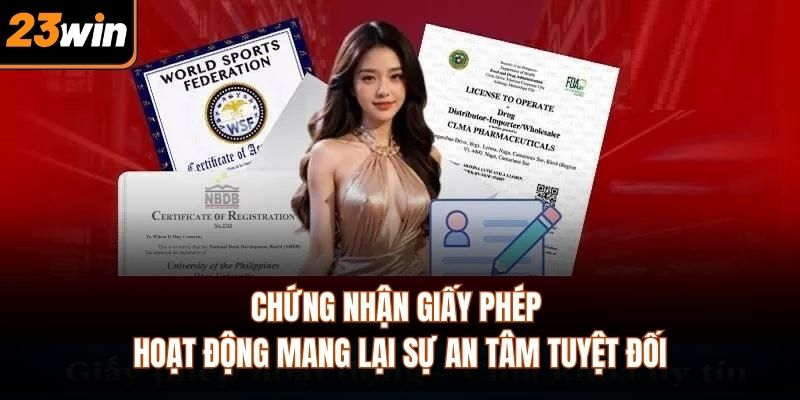 Chứng nhận giấy phép hoạt động mang lại sự an tâm tuyệt đối