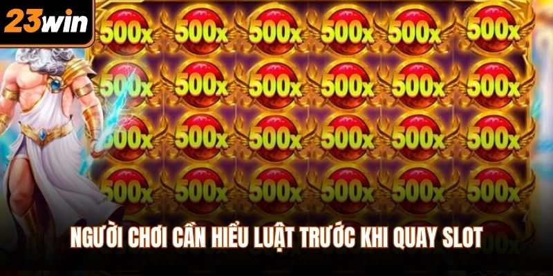 Người chơi cần hiểu luật trước khi quay slot