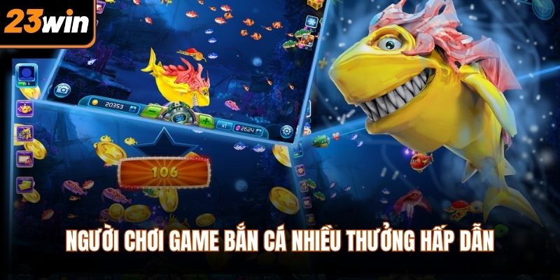 Người chơi game bắn cá nhiều thưởng hấp dẫn
