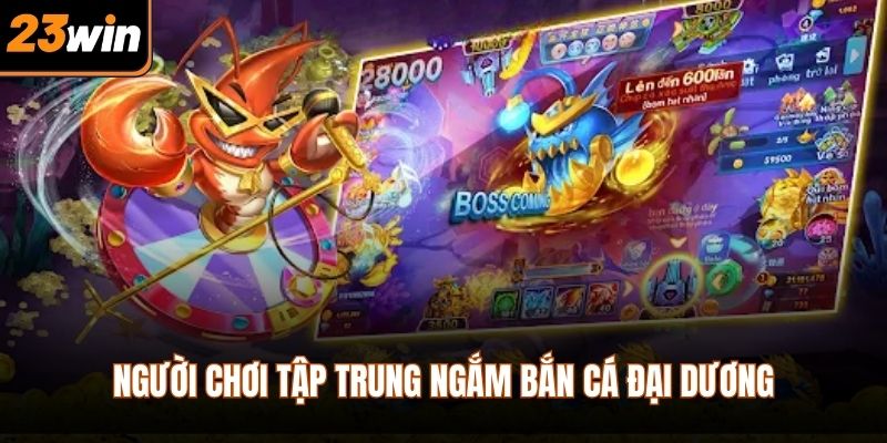 Người chơi tập trung ngắm bắn cá đại dương