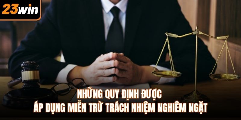 Những quy định được áp dụng miễn trừ trách nhiệm nghiêm ngặt