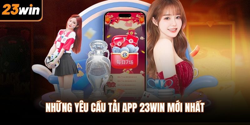 Những yêu cầu tải app 23WIN mới nhất