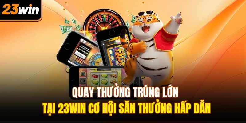 Quay thưởng trúng lớn