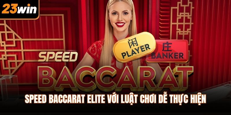 Speed Baccarat Elite với luật chơi dễ thực hiện
