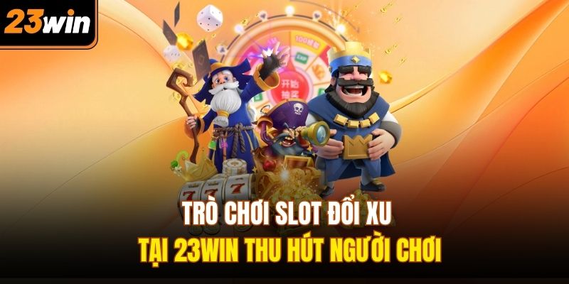 Trò chơi slot đổi xu